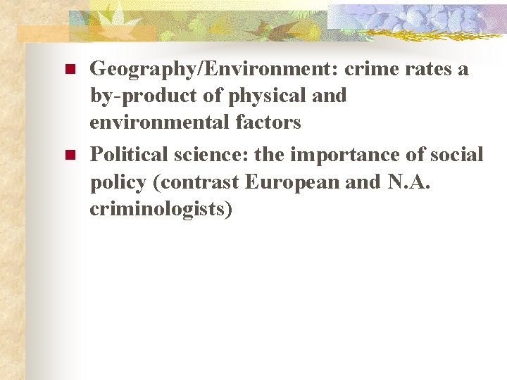 n n Geography/Environment: crime rates a by-product of physical and environmental factors Political science: