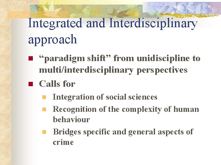 Integrated and Interdisciplinary approach n n “paradigm shift” from unidiscipline to multi/interdisciplinary perspectives Calls