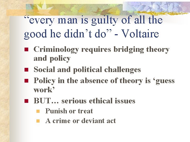 “every man is guilty of all the good he didn’t do” - Voltaire n