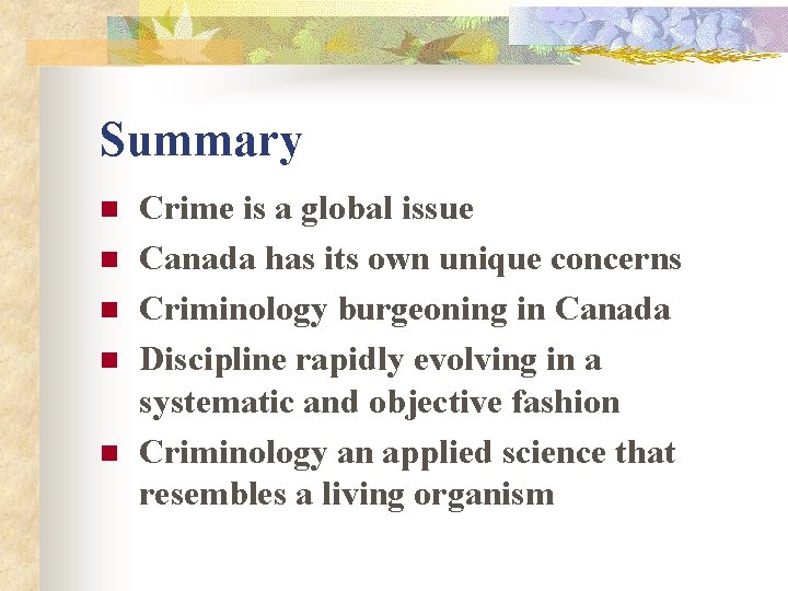 Summary n n n Crime is a global issue Canada has its own unique