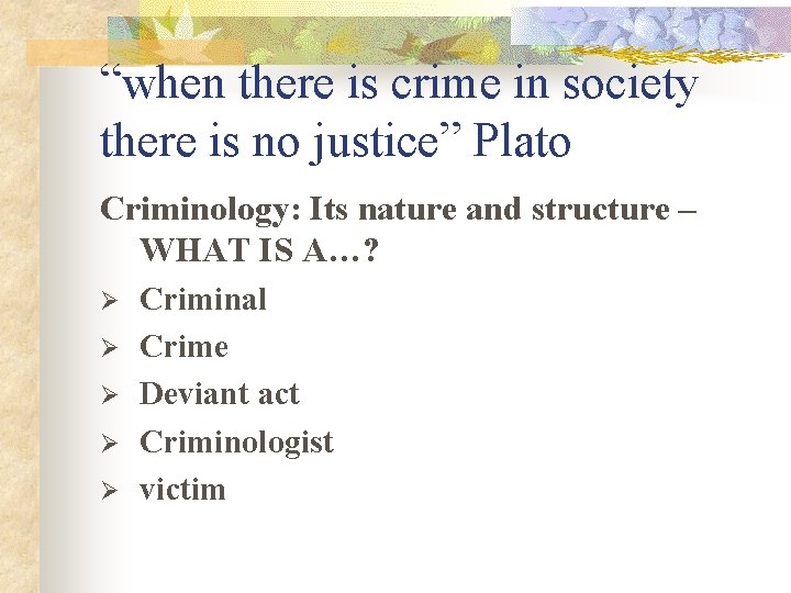 “when there is crime in society there is no justice” Plato Criminology: Its nature