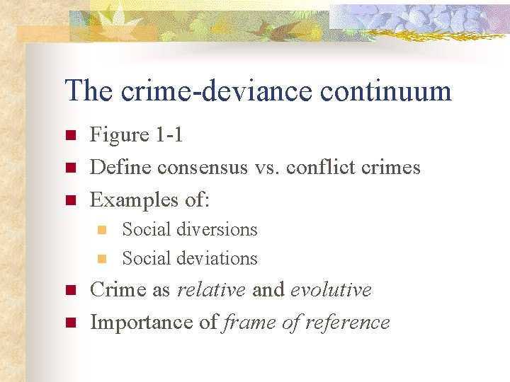 The crime-deviance continuum n n n Figure 1 -1 Define consensus vs. conflict crimes