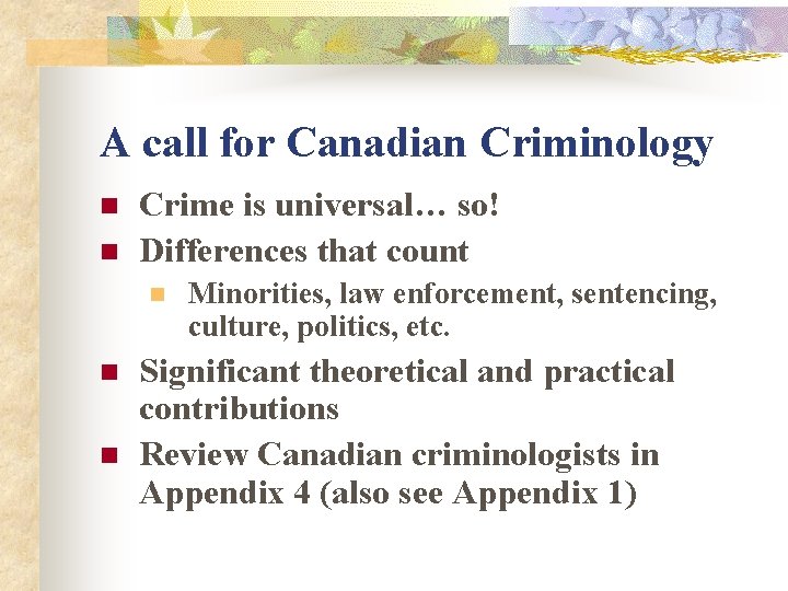 A call for Canadian Criminology n n Crime is universal… so! Differences that count