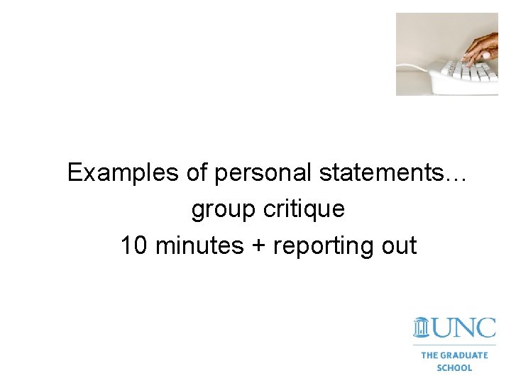 Examples of personal statements… group critique 10 minutes + reporting out 