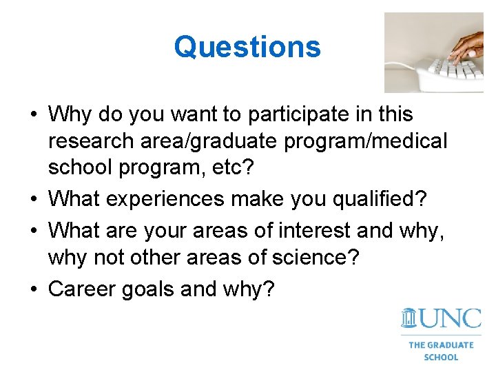 Questions • Why do you want to participate in this research area/graduate program/medical school