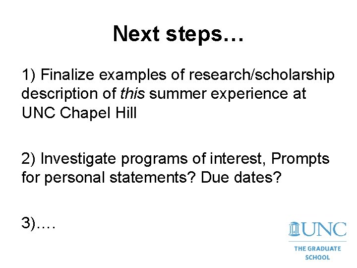 Next steps… 1) Finalize examples of research/scholarship description of this summer experience at UNC