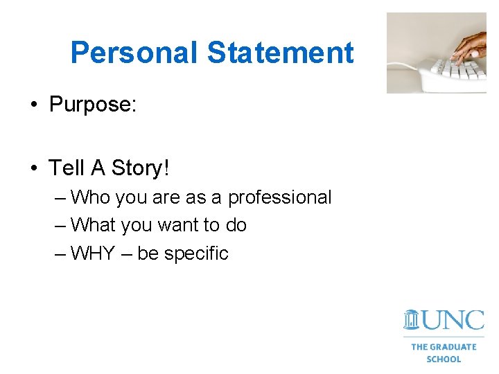 Personal Statement • Purpose: • Tell A Story! – Who you are as a