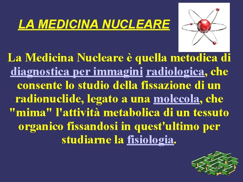 LA MEDICINA NUCLEARE La Medicina Nucleare è quella metodica di diagnostica per immagini radiologica,