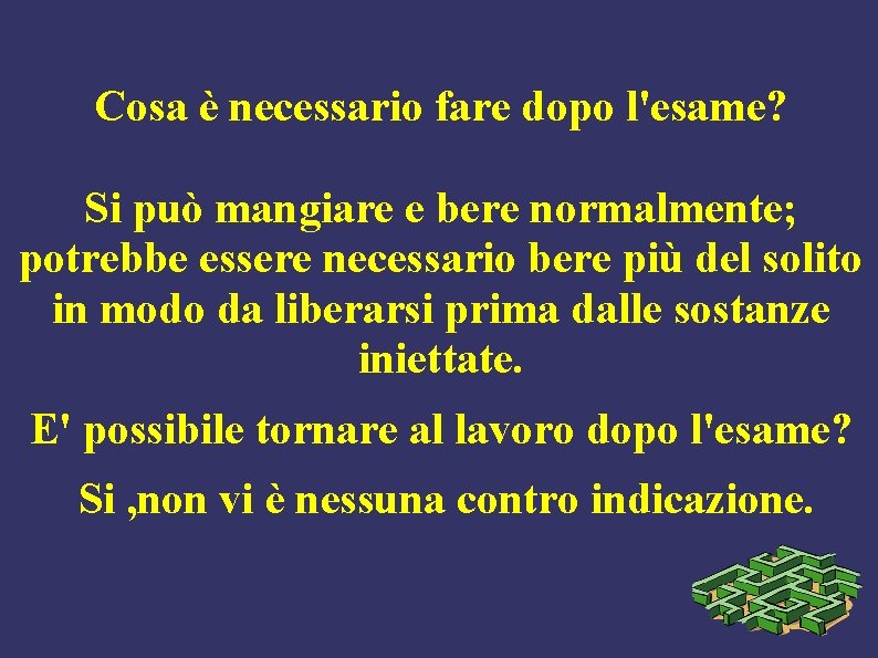 Cosa è necessario fare dopo l'esame? Si può mangiare e bere normalmente; potrebbe essere