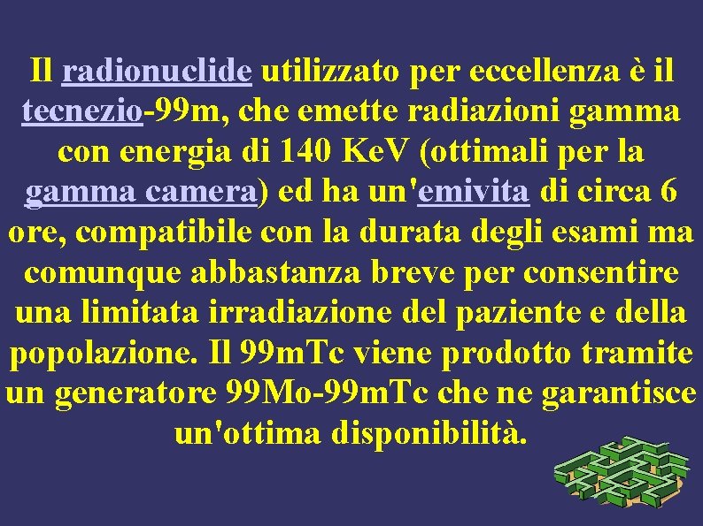 Il radionuclide utilizzato per eccellenza è il tecnezio-99 m, che emette radiazioni gamma con