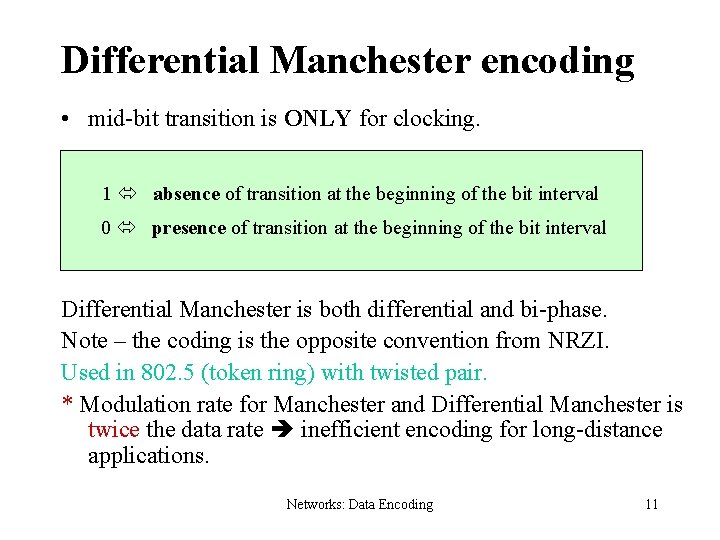 Differential Manchester encoding • mid-bit transition is ONLY for clocking. 1 absence of transition