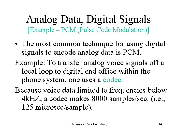 Analog Data, Digital Signals [Example – PCM (Pulse Code Modulation)] • The most common