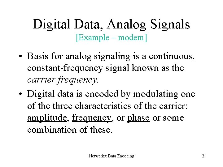 Digital Data, Analog Signals [Example – modem] • Basis for analog signaling is a