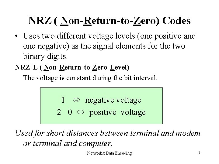 NRZ ( Non-Return-to-Zero) Codes • Uses two different voltage levels (one positive and one