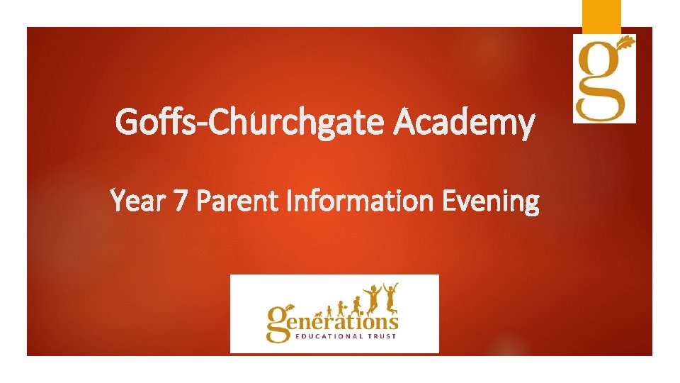 Goffs-Churchgate Academy Year 7 Parent Information Evening 