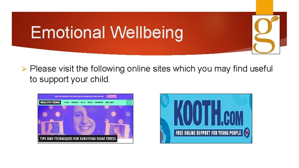 Emotional Wellbeing Ø Please visit the following online sites which you may find useful