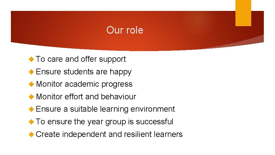 Our role To care and offer support Ensure students are happy Monitor academic progress