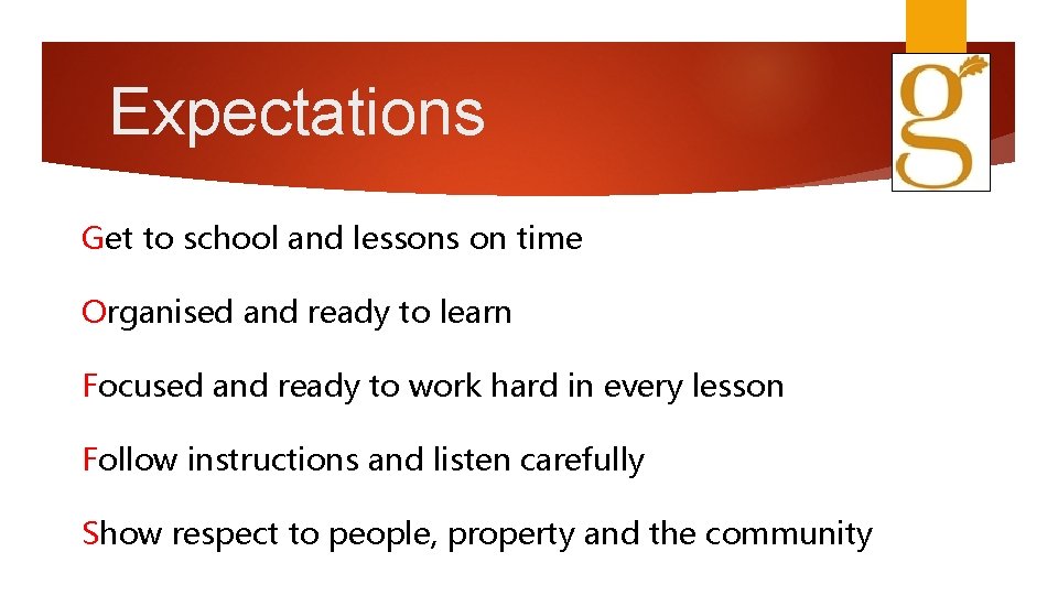 Expectations Get to school and lessons on time Organised and ready to learn Focused