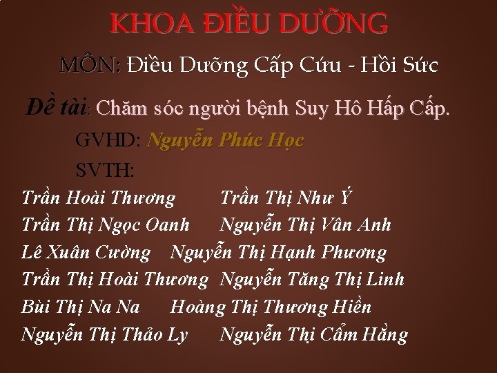 KHOA ĐIỀU DƯỠNG MÔN: Điều Dưỡng Cấp Cứu - Hồi Sức Đề tài: Chăm