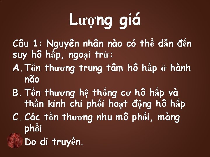 Lượng giá Câu 1: Nguyên nhân nào có thể dẫn đến suy hô hấp,