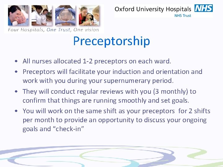 Preceptorship • All nurses allocated 1 -2 preceptors on each ward. • Preceptors will
