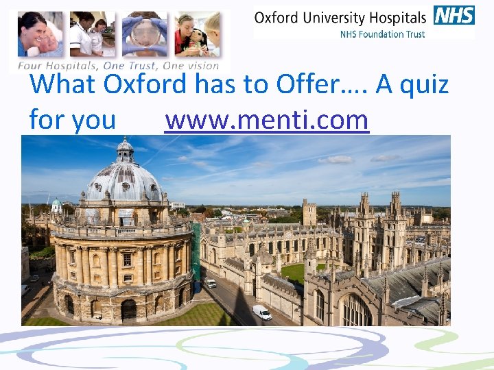 What Oxford has to Offer…. A quiz for you www. menti. com 