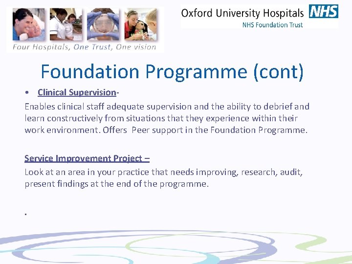 Foundation Programme (cont) • Clinical Supervision. Enables clinical staff adequate supervision and the ability