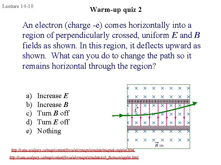 Lecture 14 -10 Warm-up quiz 2 An electron (charge -e) comes horizontally into a