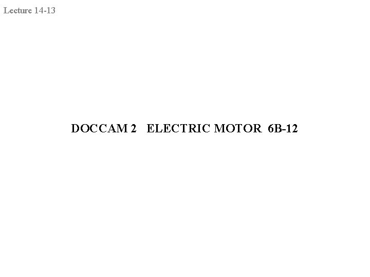 Lecture 14 -13 DOCCAM 2 ELECTRIC MOTOR 6 B-12 