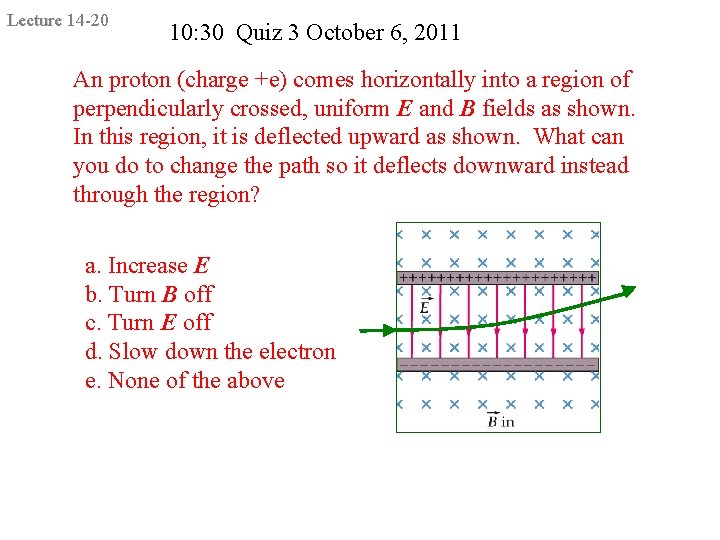 Lecture 14 -20 10: 30 Quiz 3 October 6, 2011 An proton (charge +e)