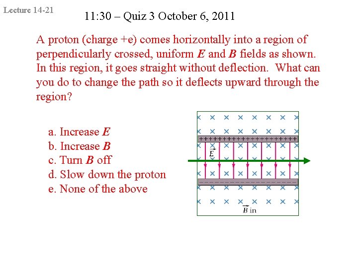 Lecture 14 -21 11: 30 – Quiz 3 October 6, 2011 A proton (charge