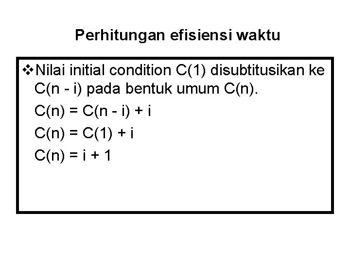 Perhitungan efisiensi waktu v. Nilai initial condition C(1) disubtitusikan ke C(n - i) pada