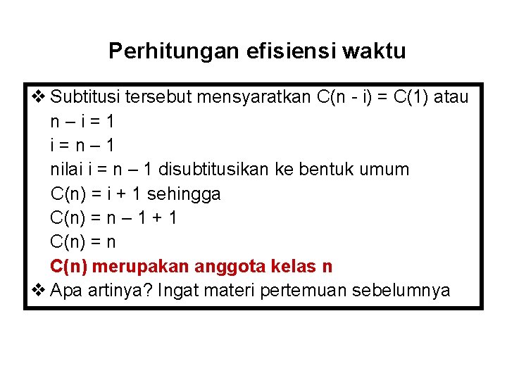 Perhitungan efisiensi waktu v Subtitusi tersebut mensyaratkan C(n - i) = C(1) atau n–i=1