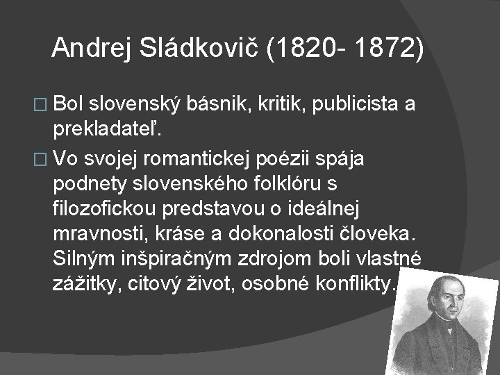  Andrej Sládkovič (1820 - 1872) � Bol slovenský básnik, kritik, publicista a prekladateľ.