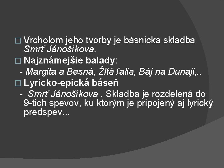 � Vrcholom jeho tvorby je básnická skladba Smrť Jánošíkova. � Najznámejšie balady: - Margita