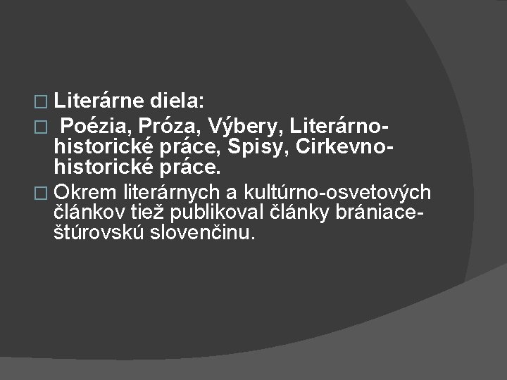 � Literárne diela: � Poézia, Próza, Výbery, Literárnohistorické práce, Spisy, Cirkevnohistorické práce. � Okrem