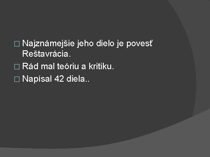 � Najznámejšie jeho dielo je povesť Reštavrácia. � Rád mal teóriu a kritiku. �