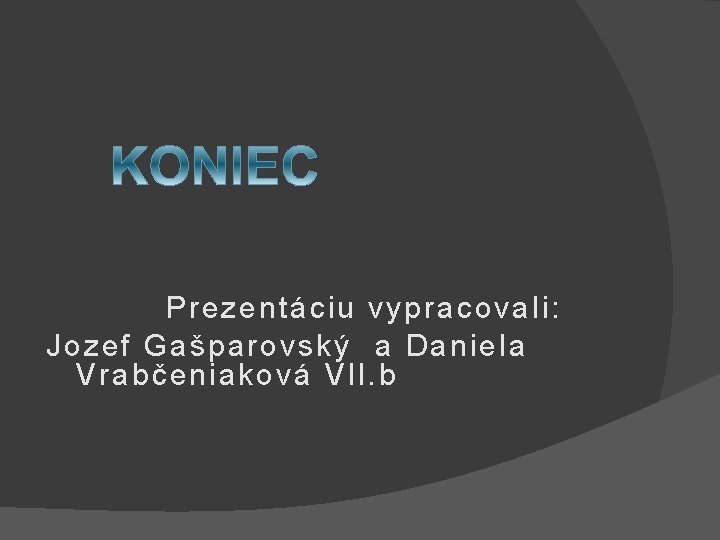  Preze nt áciu vypracoval i: Jo zef Gašparo vský a Daniela Vrab čeniak