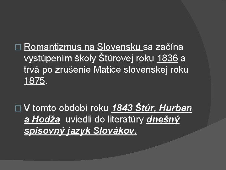 � Romantizmus na Slovensku sa začína vystúpením školy Štúrovej roku 1836 a trvá po