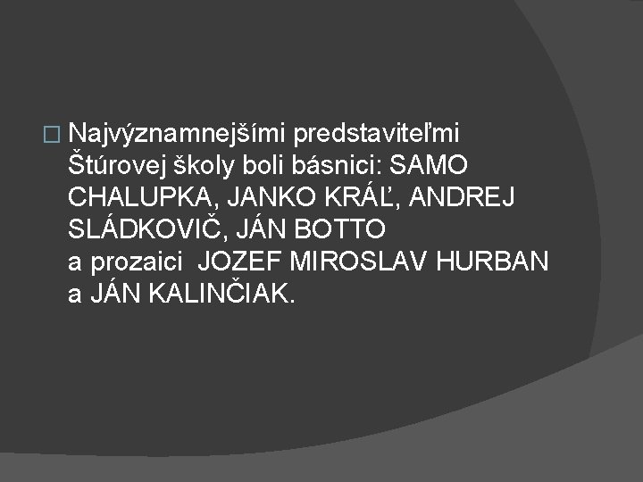 � Najvýznamnejšími predstaviteľmi Štúrovej školy boli básnici: SAMO CHALUPKA, JANKO KRÁĽ, ANDREJ SLÁDKOVIČ, JÁN