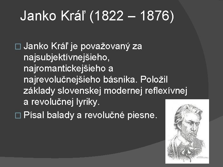 Janko Kráľ (1822 – 1876) � Janko Kráľ je považovaný za najsubjektívnejšieho, najromantickejšieho a