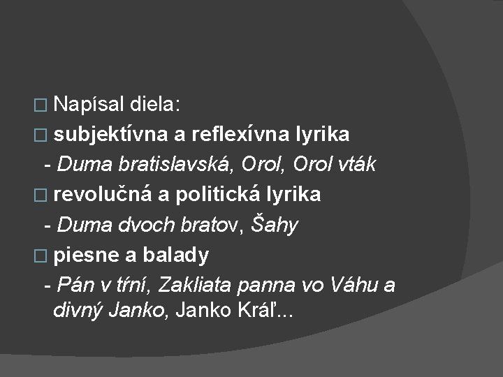 � Napísal diela: � subjektívna a reflexívna lyrika - Duma bratislavská, Orol vták � � Napísal diela: � subjektívna a reflexívna lyrika - Duma bratislavská, Orol vták �