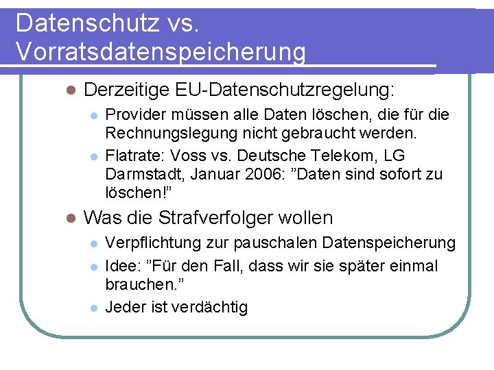 Datenschutz vs. Vorratsdatenspeicherung Derzeitige EU-Datenschutzregelung: Provider müssen alle Daten löschen, die für die Rechnungslegung