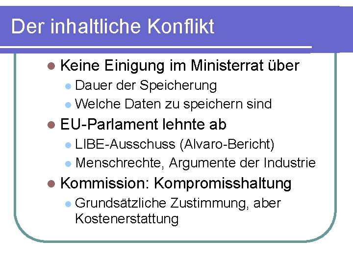 Der inhaltliche Konflikt Keine Einigung im Ministerrat über Dauer der Speicherung Welche Daten zu