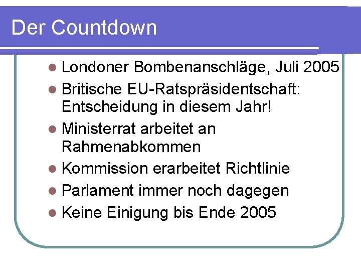 Der Countdown Londoner Bombenanschläge, Juli 2005 Britische EU-Ratspräsidentschaft: Entscheidung in diesem Jahr! Ministerrat arbeitet