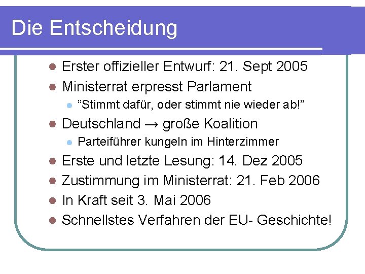 Die Entscheidung Erster offizieller Entwurf: 21. Sept 2005 Ministerrat erpresst Parlament ”Stimmt dafür, oder