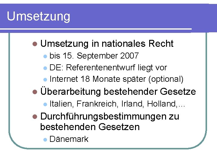 Umsetzung in nationales Recht bis 15. September 2007 DE: Referentenentwurf liegt vor Internet 18