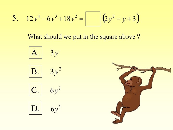 5. What should we put in the square above？ A. B. C. D. 