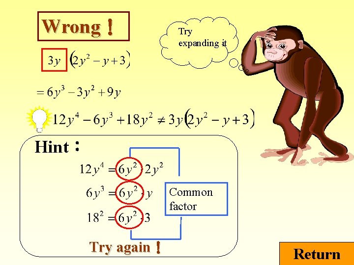 Wrong！ Try expanding it Hint： Common factor Try again！ Return 