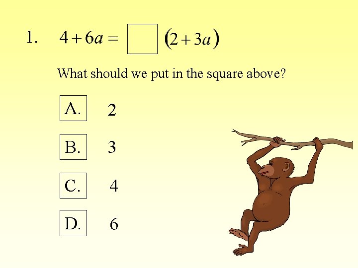 1. What should we put in the square above? A. 2 B. 3 C.